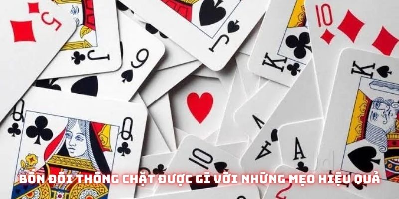 Bốn đôi thông chặt được gì với những mẹo hiệu quả