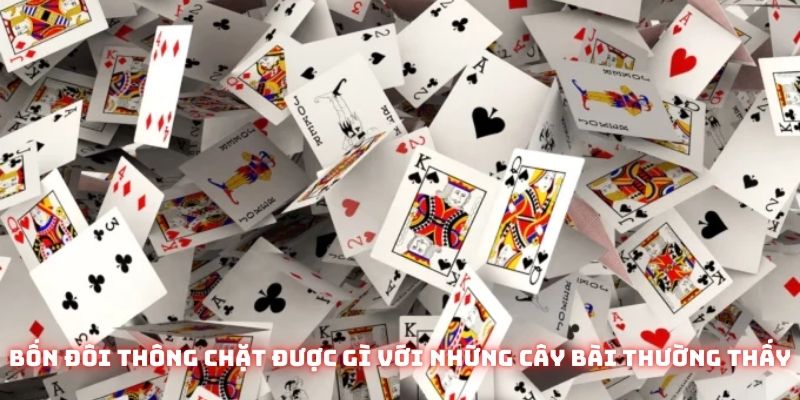 Bốn đôi thông chặt được gì với những cây bài thường thấy