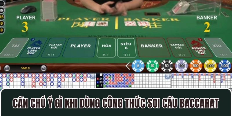 Cần chú ý gì khi dùng công thức soi cầu Baccarat