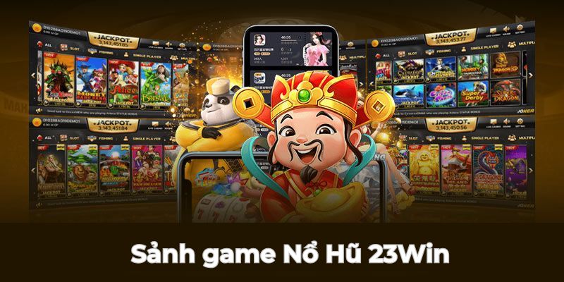 Giới thiệu cơ bản về thế giới Nổ hũ 23Win đẳng cấp 