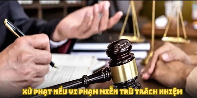 Xử phạt nếu vi phạm miễn trừ trách nhiệm