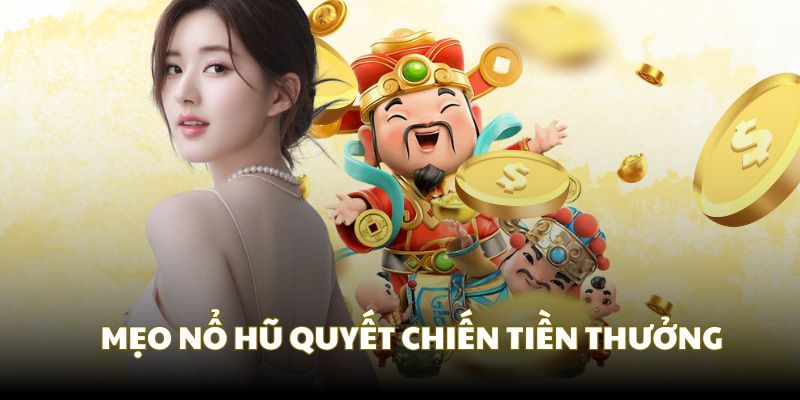 Giới thiệu về các bí kíp nổ hũ quyết chiến tiền thưởng