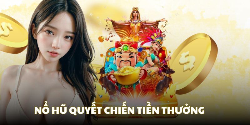 Nổ hũ quyết chiến tiền thưởng