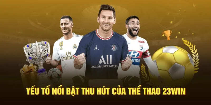 Những ưu điểm tạo nên sức hút mạnh mẽ cho sports 23WIN