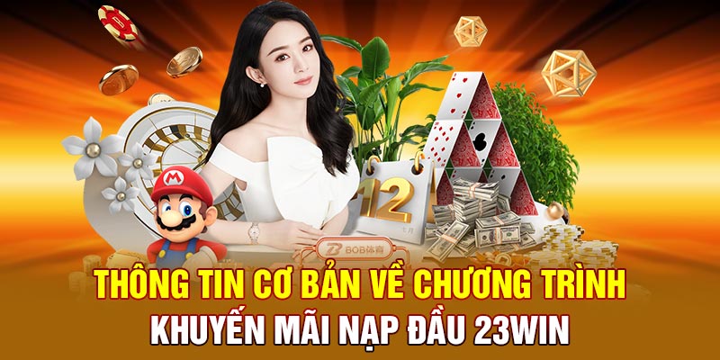 Thông tin cơ bản về chương trình khuyến mãi 100% nạp đầu 23win