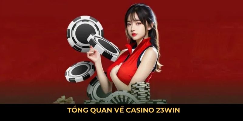 Tổng quan về casino 23WIN